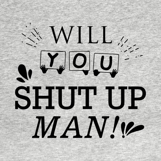 Will You Shut Up Man|Black by SparkleArt